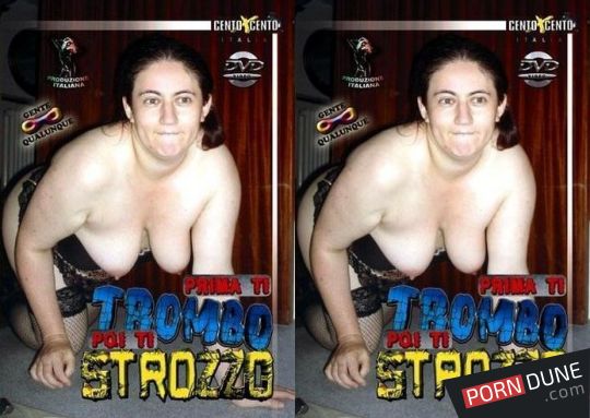 Prima Ti Trombo Poi Ti Strozzo